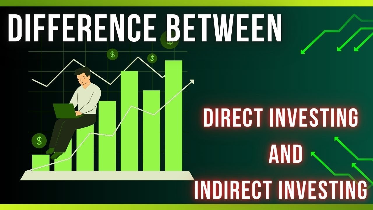 Difference Between Direct Investing and Indirect Investing 