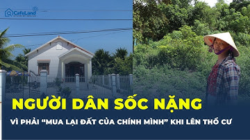 LÊN THỔ CƯ mất cả vài tỷ: Người dân SỐC NẶNG vì phải “mua lại đất của chính mình” | CafeLand