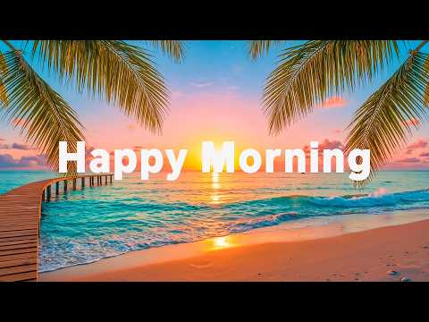 Happy Morning 🌅 Tropical Chill & Deep House Playlist for Feel Good Vibes | SunsetChillWaves