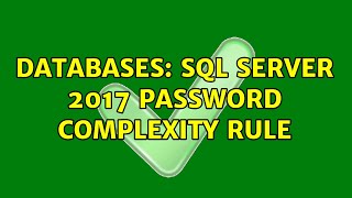 Databases: SQL Server 2017 password complexity rule