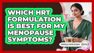 Which HRT Formulation Is Best For My Menopause Symptoms? - Menopause Support Network