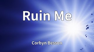 Corbyn Besson - Ruin Me (Lyrics)