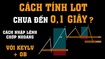 #7 Cách Tính Lot Nhanh Hơn Máy Tính Và Vào Lệnh Nhanh Với Keylv và Khối OB