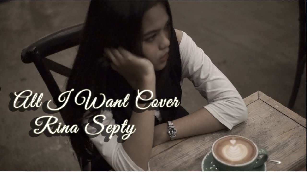 All I want cover - Rina Septy Cover (Video Clip Unofficial)