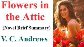 Flowers in the Attic Novel by V C Andrews Brief Summary