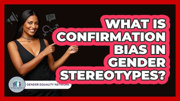 What Is Confirmation Bias In Gender Stereotypes?