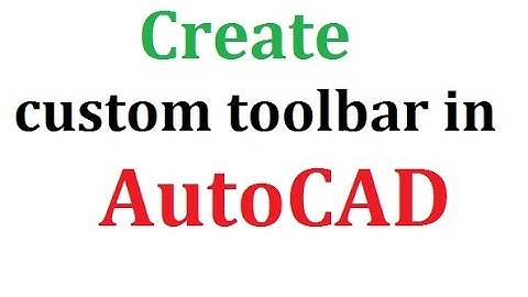How to create custom toolbar in AutoCAD