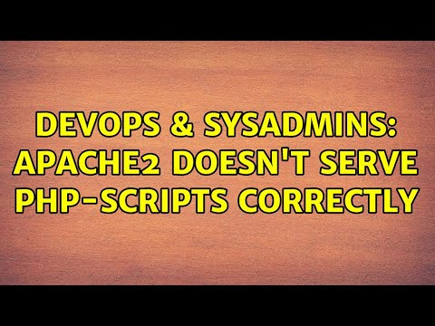 DevOps & SysAdmins: Apache2 doesn't serve PHP-scripts correctly (2 Solutions!!)