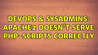 DevOps & SysAdmins: Apache2 doesn't serve PHP-scripts correctly (2 Solutions!!)