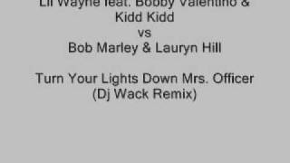 Lil Wayne vs Bob Marley & Lauryn Hill - Turn Your Lights Down Mrs. Officer (Dj Wack Remix)
