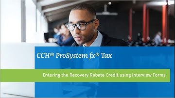 CCH® ProSystem fx® Tax: Entering the Recovery Rebate Credit Using Interview Forms