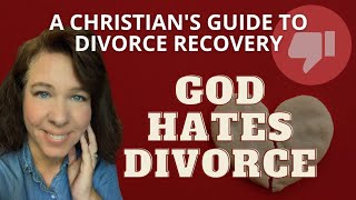 God HATES Divorce | Christian Divorce Recovery