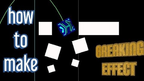 how to make breaking effect in geometry dash