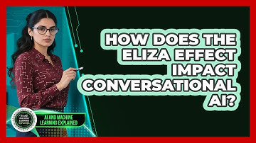 How Does The ELIZA Effect Impact Conversational AI? - AI and Machine Learning Explained