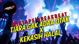 MIXTAPE BREAKBEAT 2022 - TIARA GA ADA OTAK X KEKASIH HALAL