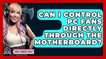 Can I Control PC Fans Directly Through The Motherboard? - Video Gamers Vault