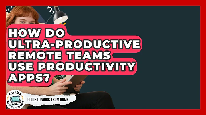 How Do Ultra-Productive Remote Teams Use Productivity Apps? - Guide To Work From Home