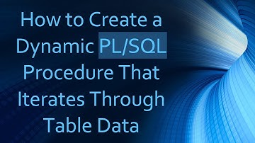 How to Create a Dynamic PL/SQL Procedure That Iterates Through Table Data