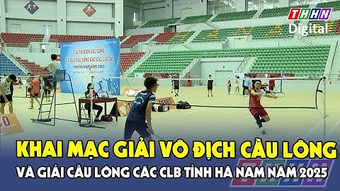 Khai mạc Giải vô địch Cầu lông và Giải Cầu lông các CLB tỉnh Hà Nam năm 2025 | Hà Nam TV