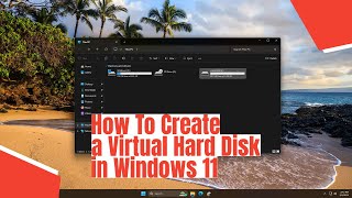 How To Create a Virtual Hard Disk in Windows 11