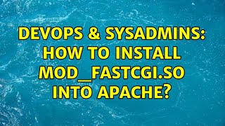 DevOps & SysAdmins: How to install mod_fastcgi.so into apache?