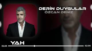 Derin Duygular Besliyorum Sana Karşı (Yahya Vural Remix) Özcan Deniz - Derin Duygular