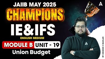 JAIIB May 2025 Champions | JAIIB IE & IFS Mod-B | Union Budget Unit-19 English Medium 🌍
