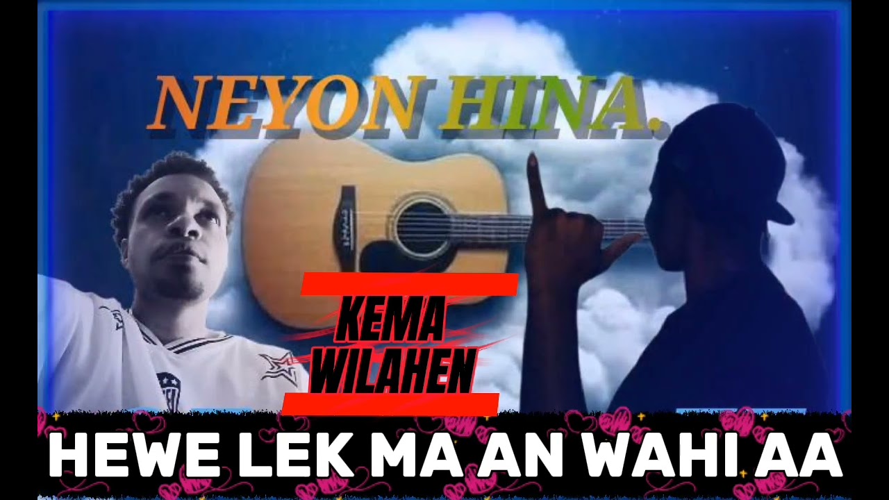 HEWE LEK MA AN WAHI AA, NEYON HINA, lagu Yalimo OKFAL Fs FALEN. 