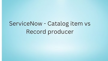 Servicenow catalog item vs record producer difference