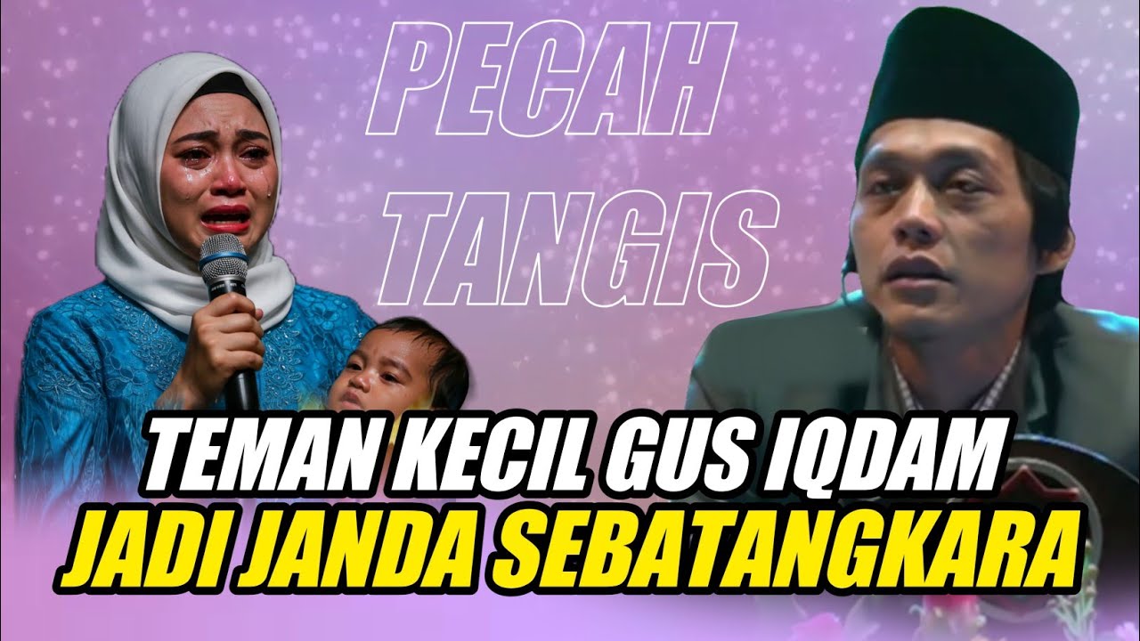 GUS IQDAM TERBARU - PECAH TANGIS TEMAN KECIL GUS IQDAM JADI JANDA SEBATANGKARA