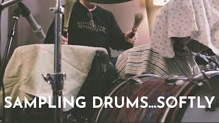 Sampling Drums...Softly