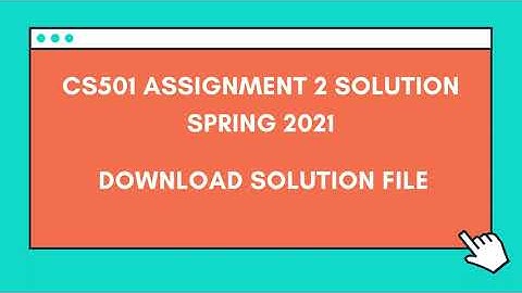 CS501 Assignment 2 solution Spring 2021