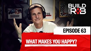 The Moment When Happiness Begins | Build With Rob EP63