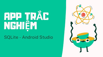 Android - App trắc nghiệm với SQLite | Khánh Jos