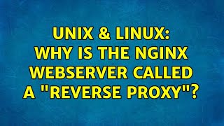Unix & Linux: Why is the Nginx webserver called a "reverse proxy"? (2 Solutions!!)