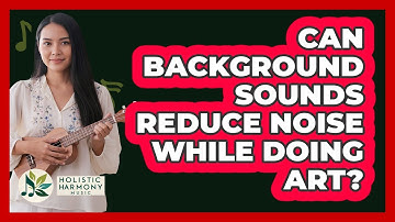 Can Background Sounds Reduce Noise While Doing Art?