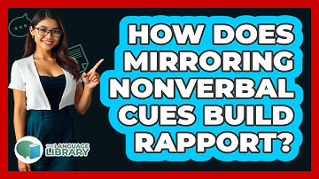 How Does Mirroring Nonverbal Cues Build Rapport? - The Language Library