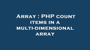 Array : PHP count items in a multi-dimensional array