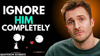 Ignore Him Completely... and Watch What Happens | Matthew Hussey