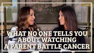 What No One Tells You About Watching a Parent Battle Cancer