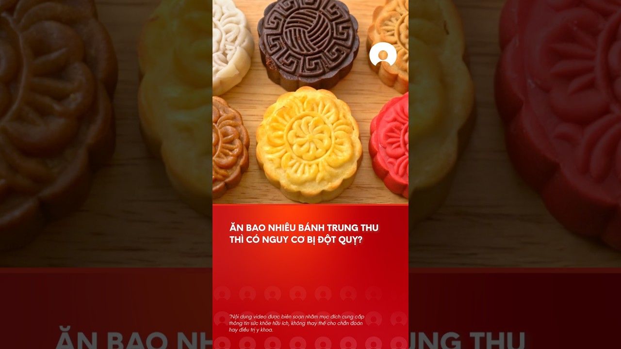 Ä‚n bao nhiÃªu bÃ¡nh trung thu thÃ¬ cÃ³ nguy cÆ¡ Ä‘á»™t quá»µ?