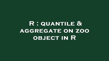 R : quantile & aggregate on zoo object in R