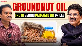 How Groundnut Oil So Cheap ? Real Math & Science Behind Packaged Oil !  Ex-Food Controller | Gulte