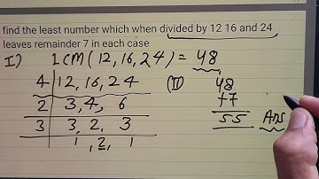 find the least number which when divided by 12 16 and 24 leaves remainder 7 in each case