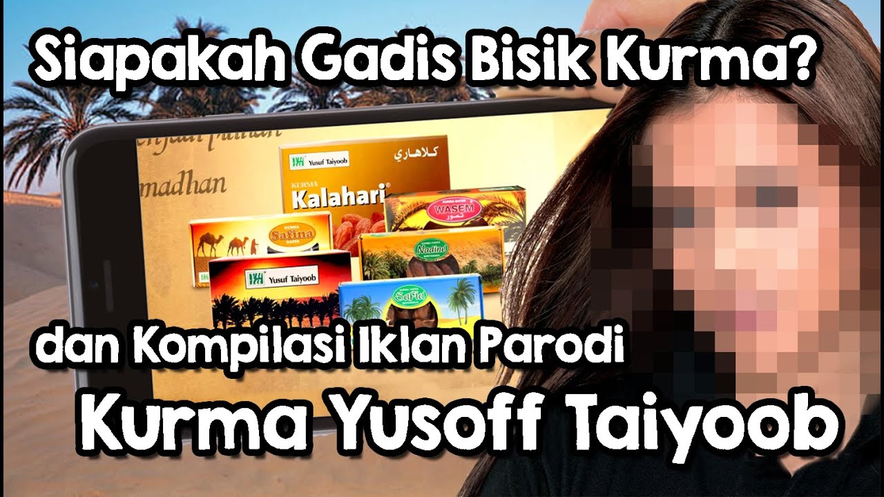 Parodi Kompilasi Iklan Yusuf Taiyoob Gadis Bisik Kurma Nak Kurma Harga Murah Di Description Youtube