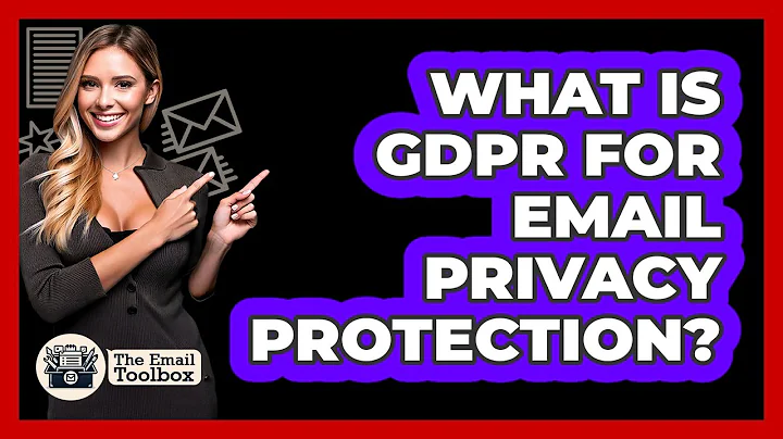 What Is GDPR For Email Privacy Protection? - TheEmailToolbox.com
