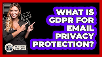 What Is GDPR For Email Privacy Protection? - TheEmailToolbox.com