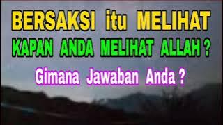 BERSAKSI itu MELIHAT - Kapan Anda Melihat Allah? - Gimana Jawaban Anda?
