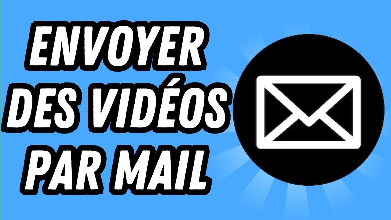 Comment Faire Pour Envoyer Des Videos Par Mail