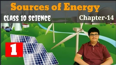 Sources Of Energy Part 1||Class 10 Science Chapter 14||Introduction video||Full Explanation English